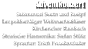 Adventkonzert Saitenmusi Soatn und Knpf Leopoldschlger Weihnachtsblser Kirchenchor Rainbach Steirische Harmonika: Stefan Sttz Sprecher: Erich Freudenthaler