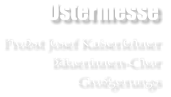 Ostermesse  Probst Josef Kaiserlehner Bäuerinnen-Chor  Großgerungs