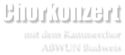 Chorkonzert mit dem Kammerchor ABWUN Budweis