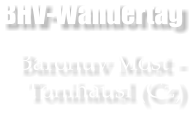 BHV-Wandertag  Baronuv Most - Tonihäusl (Cz)