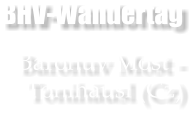 BHV-Wandertag  Baronuv Most - Tonihusl (Cz)