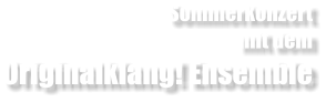 Sommerkonzert mit dem Originalklang! Ensemble