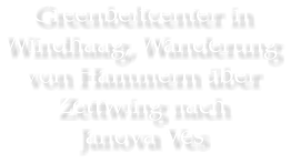 Greenbeltcenter in Windhaag, Wanderung von Hammern ber Zettwing nach Janova Ves