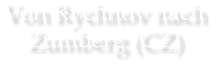Von Rychnov nach Zumberg (CZ)