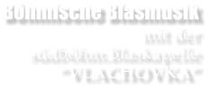 Bhmische Blasmusik mit der   sdbhm.Blaskapelle VLACHOVKA