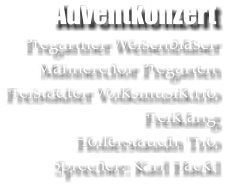 Adventkonzert Pregartner Weisenblser Mnnerchor Pregarten Freistdter Volksmusiktrio Freiklang Hollerstaudn Trio Sprecher: Karl Hackl