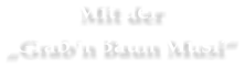 Mit der „Grab'n Baun Musi“