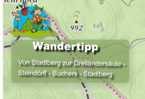 Wandertipp  Von Stadlberg zur Dreilndersule -  Steindrfl - Buchers - Stadlberg