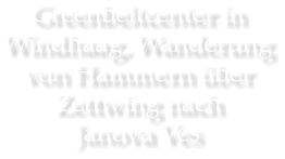 Greenbeltcenter in Windhaag, Wanderung von Hammern ber Zettwing nach Janova Ves