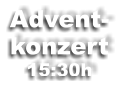 Advent- konzert 15:30h