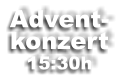 Advent- konzert 15:30h