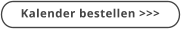 Kalender bestellen >>>