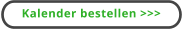 Kalender bestellen >>>