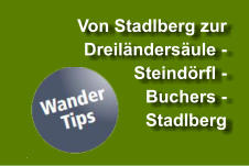 Von Stadlberg zur  Dreil�nders�ule - Steind�rfl -  Buchers -  Stadlberg