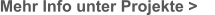 Mehr Info unter Projekte >