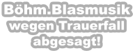 B�hm.Blasmusik wegen Trauerfall abgesagt!