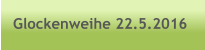 Glockenweihe 22.5.2016