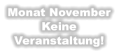 Monat November Keine  Veranstaltung!