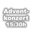 Advent- konzert 15:30h