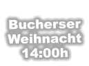 Bucherser Weihnacht 14:00h