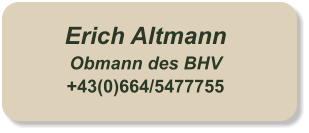 Erich Altmann  Obmann des BHV +43(0)664/5477755